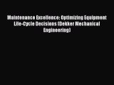 Maintenance Excellence: Optimizing Equipment Life-Cycle Decisions (Dekker Mechanical Engineering)