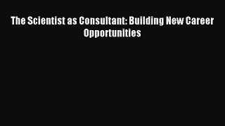 The Scientist as Consultant: Building New Career Opportunities [Download] Full Ebook