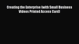 Creating the Enterprise (with Small Business Videos Printed Access Card) [PDF] Full Ebook