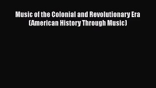 Read Music of the Colonial and Revolutionary Era (American History Through Music) Ebook Free