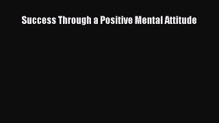 [PDF Download] Success Through a Positive Mental Attitude [PDF] Online