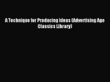 [PDF Download] A Technique for Producing Ideas (Advertising Age Classics Library) [Read] Online