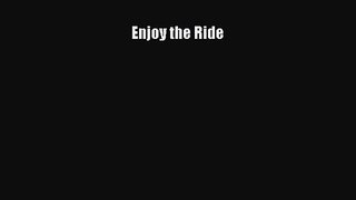 [PDF Download] Enjoy the Ride [Read] Full Ebook