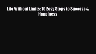 [PDF Download] Life Without Limits: 10 Easy Steps to Success & Happiness [PDF] Full Ebook