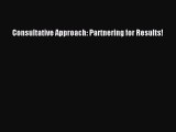 Consultative Approach: Partnering for Results! [Read] Online