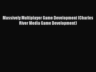 [PDF Download] Massively Multiplayer Game Development (Charles River Media Game Development)