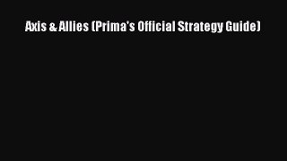 [PDF Download] Axis & Allies (Prima's Official Strategy Guide) [PDF] Online