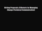 Writing Proposals: A Rhetoric for Managing Change (Technical Communication) [Download] Online