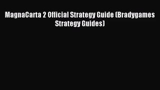 [PDF Download] MagnaCarta 2 Official Strategy Guide (Bradygames Strategy Guides) [Read] Full