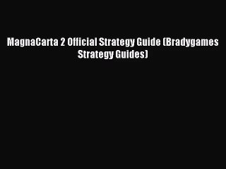 [PDF Download] MagnaCarta 2 Official Strategy Guide (Bradygames Strategy Guides) [Read] Full