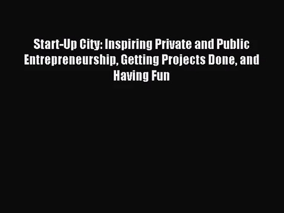 [PDF Download] Start-Up City: Inspiring Private and Public Entrepreneurship Getting Projects