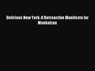 [PDF Download] Delirious New York: A Retroactive Manifesto for Manhattan [PDF] Full Ebook