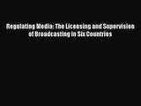 [PDF Download] Regulating Media: The Licensing and Supervision of Broadcasting in Six Countries