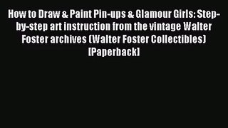 [PDF Download] How to Draw & Paint Pin-ups & Glamour Girls: Step-by-step art instruction from