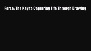 [PDF Download] Force: The Key to Capturing Life Through Drawing [Read] Online