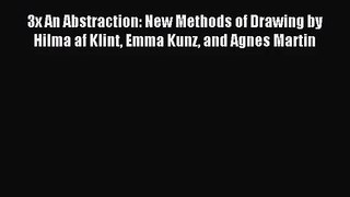 [PDF Download] 3x An Abstraction: New Methods of Drawing by Hilma af Klint Emma Kunz and Agnes