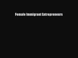 Female Immigrant Entrepreneurs [Read] Online