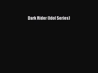 [PDF Download] Dark Rider (Idol Series) [Download] Online