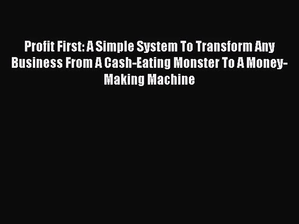 Read Profit First: A Simple System To Transform Any Business From A Cash-Eating Monster To