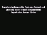 Transforming Leadership: Equipping Yourself and Coaching Others to Build the Leadership Organization