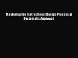 Mastering the Instructional Design Process: A Systematic Approach [Read] Full Ebook