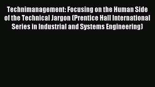 Technimanagement: Focusing on the Human Side of the Technical Jargon (Prentice Hall International