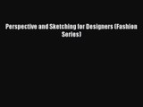 [PDF Download] Perspective and Sketching for Designers (Fashion Series) [PDF] Full Ebook