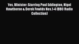 [PDF Download] Yes Minister: Starring Paul Eddington Nigel Hawthorne & Derek Fowlds Nos.1-4