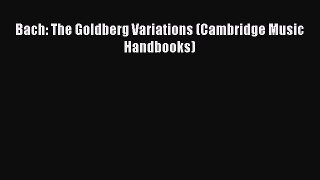 [PDF Download] Bach: The Goldberg Variations (Cambridge Music Handbooks) [Read] Full Ebook
