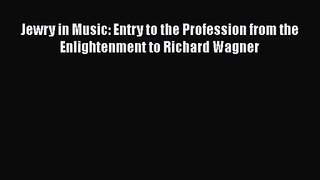 [PDF Download] Jewry in Music: Entry to the Profession from the Enlightenment to Richard Wagner