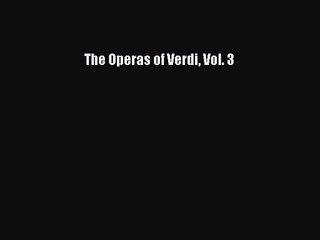 [PDF Download] The Operas of Verdi Vol. 3 [Download] Online