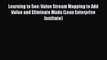 Learning to See: Value Stream Mapping to Add Value and Eliminate Muda (Lean Enterprise Institute)
