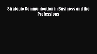 Strategic Communication in Business and the Professions [PDF] Online