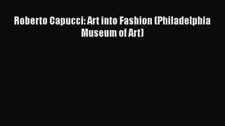 [PDF Download] Roberto Capucci: Art into Fashion (Philadelphia Museum of Art) [Read] Online