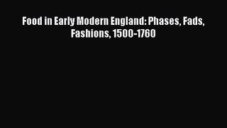 [PDF Download] Food in Early Modern England: Phases Fads Fashions 1500-1760 [Read] Online