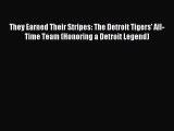 [PDF Download] They Earned Their Stripes: The Detroit Tigers' All-Time Team (Honoring a Detroit