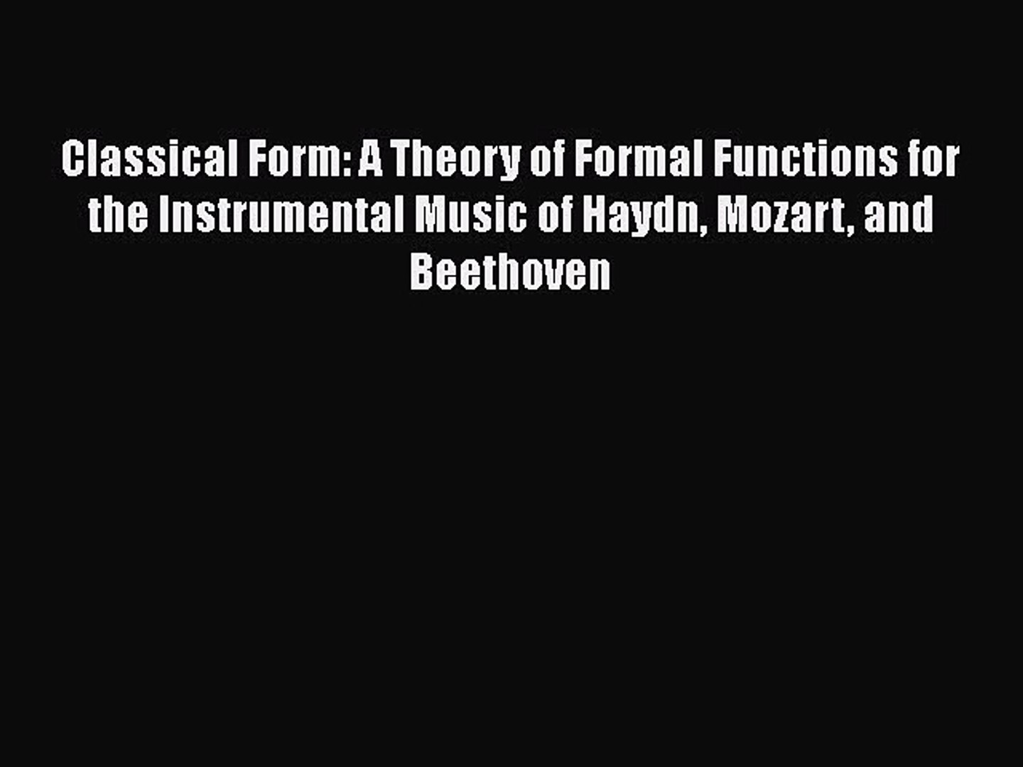 ⁣Read Classical Form: A Theory of Formal Functions for the Instrumental Music of Haydn Mozart