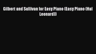 [PDF Download] Gilbert and Sullivan for Easy Piano (Easy Piano (Hal Leonard)) [Read] Online