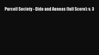 [PDF Download] Purcell Society - Dido and Aeneas (full Score): v. 3 [PDF] Online