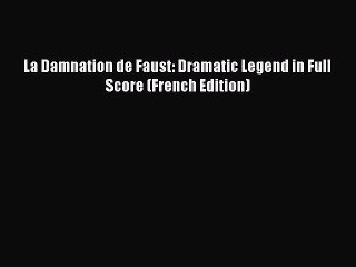 [PDF Download] La Damnation de Faust: Dramatic Legend in Full Score (French Edition) [Download]