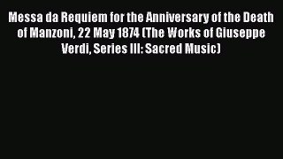 [PDF Download] Messa da Requiem for the Anniversary of the Death of Manzoni 22 May 1874 (The