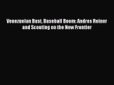 [PDF Download] Venezuelan Bust Baseball Boom: Andres Reiner and Scouting on the New Frontier