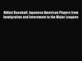 [PDF Download] Nikkei Baseball: Japanese American Players from Immigration and Internment to