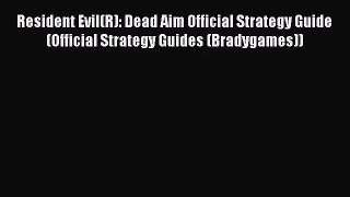 [PDF Download] Resident Evil(R): Dead Aim Official Strategy Guide (Official Strategy Guides