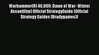 [PDF Download] Warhammer(R) 40000: Dawn of War- Winter Assault(tm) Official StrategyGuide (Official