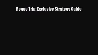 [PDF Download] Rogue Trip: Exclusive Strategy Guide [PDF] Full Ebook