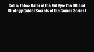 [PDF Download] Celtic Tales: Balor of the Evil Eye: The Official Strategy Guide (Secrets of