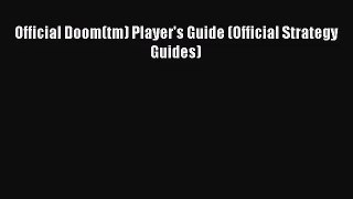 [PDF Download] Official Doom(tm) Player's Guide (Official Strategy Guides) [Download] Online