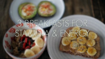3 Simple Breakfasts for Stamina and Energy