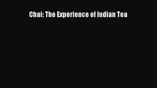 Chai: The Experience of Indian Tea [PDF Download] Chai: The Experience of Indian Tea# [Download]